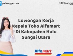 Lowongan Kerja Kepala Toko Alfamart Di Kabupaten Hulu Sungai Utara Tahun 2025 (Ambil Kesempatan Ini, Daftar Sekarang)
