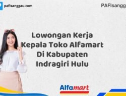 Lowongan Kerja Kepala Toko Alfamart Di Kabupaten Indragiri Hulu Tahun 2025 (Pendaftaran Akan Ditutup Segera)
