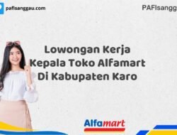 Lowongan Kerja Kepala Toko Alfamart Di Kabupaten Karo Tahun 2025 (Kesempatan Tidak Akan Datang Dua Kali, Daftar Sekarang)