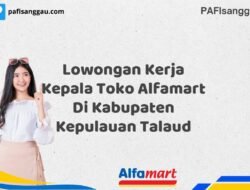 Lowongan Kerja Kepala Toko Alfamart Di Kabupaten Kepulauan Talaud Tahun 2025 (Jangan Menunggu, Daftar Segera)