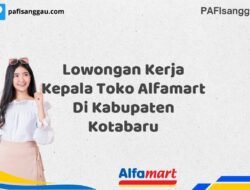 Lowongan Kerja Kepala Toko Alfamart Di Kabupaten Kotabaru Tahun 2025 (Daftar Sekarang)
