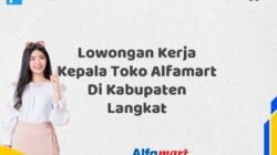 Lowongan Kerja Kepala Toko Alfamart Di Kabupaten Langkat