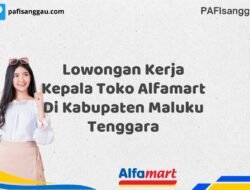 Lowongan Kerja Kepala Toko Alfamart Di Kabupaten Maluku Tenggara Tahun 2025 (Ambil Kesempatan Ini, Daftar Sekarang)