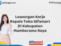 Lowongan Kerja Kepala Toko Alfamart Di Kabupaten Mamberamo Raya Tahun 2025 (Pendaftaran Hanya Terbuka Beberapa Waktu)