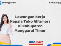 Lowongan Kerja Kepala Toko Alfamart Di Kabupaten Manggarai Timur Tahun 2025 (Jangan Sampai Kehabisan)