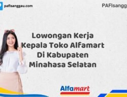 Lowongan Kerja Kepala Toko Alfamart Di Kabupaten Minahasa Selatan Tahun 2025 (Ayo Lamar, Waktu Terbatas)