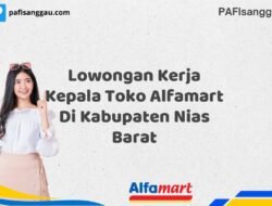 Lowongan Kerja Kepala Toko Alfamart Di Kabupaten Nias Barat Tahun 2025 (Daftar Segera, Pendaftaran Hanya Terbatas)
