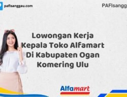 Lowongan Kerja Kepala Toko Alfamart Di Kabupaten Ogan Komering Ulu Tahun 2025 (Waktu Terbatas, Lamar Sekarang)