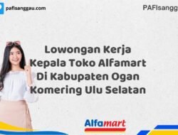 Lowongan Kerja Kepala Toko Alfamart Di Kabupaten Ogan Komering Ulu Selatan Tahun 2025 (Daftar Sekarang)