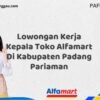 Lowongan Kerja Kepala Toko Alfamart Di Kabupaten Padang Pariaman Tahun 2025 (Jangan Lewatkan Pendaftaran Ini)