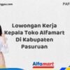 Lowongan Kerja Kepala Toko Alfamart Di Kabupaten Pasuruan Tahun 2025 (Pendaftaran Segera Ditutup)