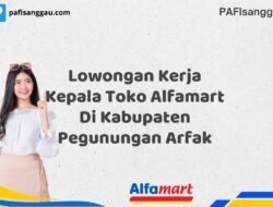 Lowongan Kerja Kepala Toko Alfamart Di Kabupaten Pegunungan Arfak Tahun 2025 (Ayo Lamar, Waktu Terbatas)