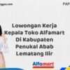 Lowongan Kerja Kepala Toko Alfamart Di Kabupaten Penukal Abab Lematang Ilir Tahun 2025 (Jangan Lewatkan Pendaftaran Ini)