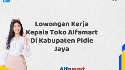 Lowongan Kerja Kepala Toko Alfamart Di Kabupaten Pidie Jaya Tahun 2025 (Jangan Sampai Kehabisan, Daftar Sekarang)