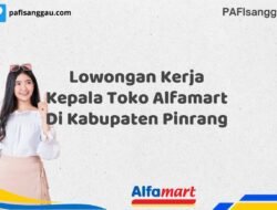 Lowongan Kerja Kepala Toko Alfamart Di Kabupaten Pinrang Tahun 2025 (Ambil Kesempatan, Daftar Sekarang)