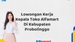 Lowongan Kerja Kepala Toko Alfamart Di Kabupaten Probolinggo