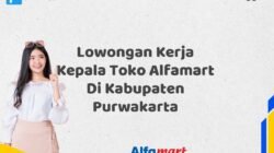 Lowongan Kerja Kepala Toko Alfamart Di Kabupaten Purwakarta