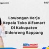 Lowongan Kerja Kepala Toko Alfamart Di Kabupaten Sidenreng Rappang Tahun 2025 (Ambil Peluang, Daftar Sekarang)
