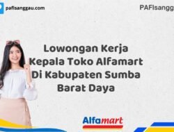 Lowongan Kerja Kepala Toko Alfamart Di Kabupaten Sumba Barat Daya Tahun 2025 (Yang Wajib Anda Ketahui)