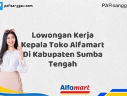 Lowongan Kerja Kepala Toko Alfamart Di Kabupaten Sumba Tengah Tahun 2025 (Lamar Sekarang Sebelum Ketinggalan)