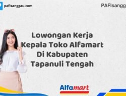 Lowongan Kerja Kepala Toko Alfamart Di Kabupaten Tapanuli Tengah Tahun 2025 (Resmi)