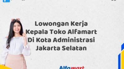 Lowongan Kerja Kepala Toko Alfamart Di Kota Administrasi Jakarta Selatan