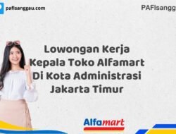 Lowongan Kerja Kepala Toko Alfamart Di Kota Administrasi Jakarta Timur Tahun 2025 (Ayo Daftar, Jangan Sampai Terlewat)