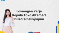 Lowongan Kerja Kepala Toko Alfamart Di Kota Balikpapan