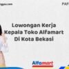 Lowongan Kerja Kepala Toko Alfamart Di Kota Bekasi Tahun 2025