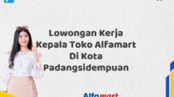 Lowongan Kerja Kepala Toko Alfamart Di Kota Padangsidempuan