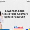 Lowongan Kerja Kepala Toko Alfamart Di Kota Pasuruan Tahun 2025