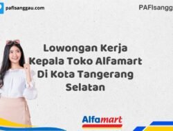 Lowongan Kerja Kepala Toko Alfamart Di Kota Tangerang Selatan Tahun 2025 (Jangan Menunggu, Daftar Segera)