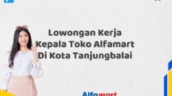 Lowongan Kerja Kepala Toko Alfamart Di Kota Tanjungbalai