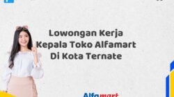 Lowongan Kerja Kepala Toko Alfamart Di Kota Ternate