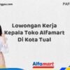 Lowongan Kerja Kepala Toko Alfamart Di Kota Tual Tahun 2025 (Lamar Sekarang)