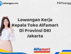 Lowongan Kerja Kepala Toko Alfamart Di Provinsi DKI Jakarta Tahun 2025 (Ambil Peluang, Daftar Sekarang)