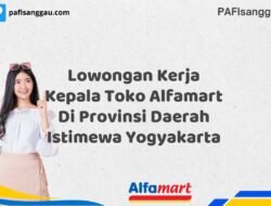 Lowongan Kerja Kepala Toko Alfamart Di Provinsi Daerah Istimewa Yogyakarta Tahun 2025 (Jangan Tunda Lagi, Daftar Sekarang)