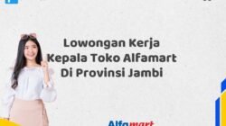 Lowongan Kerja Kepala Toko Alfamart Di Provinsi Jambi