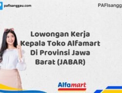 Lowongan Kerja Kepala Toko Alfamart Di Provinsi Jawa Barat (JABAR) Tahun 2025 (Segera Daftar Sebelum Terlambat)