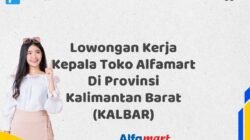 Lowongan Kerja Kepala Toko Alfamart Di Provinsi Kalimantan Barat (KALBAR)