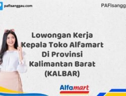 Lowongan Kerja Kepala Toko Alfamart Di Provinsi Kalimantan Barat (KALBAR) Tahun 2025 (Kesempatan Terbatas, Daftar Sekarang)