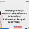 Lowongan Kerja Kepala Toko Alfamart Di Provinsi Kalimantan Tengah (KALTENG) Tahun 2025 (Segera Lamar Sebelum Terlambat)