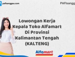 Lowongan Kerja Kepala Toko Alfamart Di Provinsi Kalimantan Tengah (KALTENG) Tahun 2025 (Segera Lamar Sebelum Terlambat)