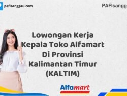 Lowongan Kerja Kepala Toko Alfamart Di Provinsi Kalimantan Timur (KALTIM) Tahun 2025 (Waktu Terbatas, Daftar Segera)