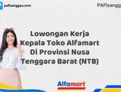 Lowongan Kerja Kepala Toko Alfamart Di Provinsi Nusa Tenggara Barat (NTB) Tahun 2025 (Ayo Bergabung, Daftar Sekarang)