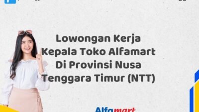Lowongan Kerja Kepala Toko Alfamart Di Provinsi Nusa Tenggara Timur (NTT)
