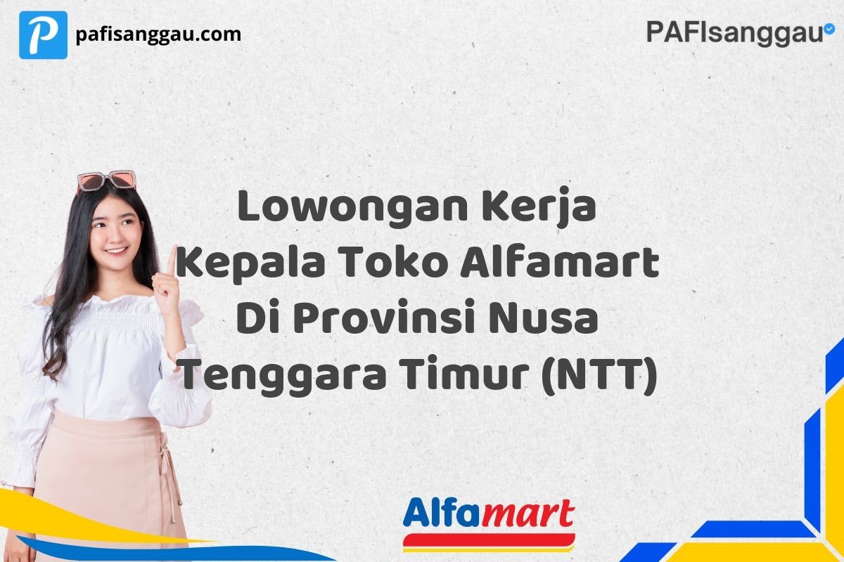 Lowongan Kerja Kepala Toko Alfamart Di Provinsi Nusa Tenggara Timur (NTT)