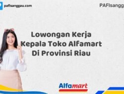 Lowongan Kerja Kepala Toko Alfamart Di Provinsi Riau Tahun 2025 (Apply Now)