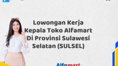Lowongan Kerja Kepala Toko Alfamart Di Provinsi Sulawesi Selatan (SULSEL)