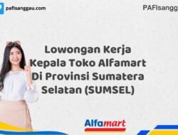 Lowongan Kerja Kepala Toko Alfamart Di Provinsi Sumatera Selatan (SUMSEL) Tahun 2025 (Daftar Sekarang)